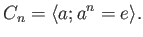 $\displaystyle C_n=\langle a ; a^n=e \rangle.
$