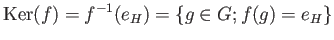 $\displaystyle \operatorname{Ker}(f)=f^{-1}(e_H)=\{g\in G; f(g)=e_H\}
$