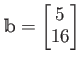 $ \mathbbm b
=
\begin{bmatrix}
5 \\
16
\end{bmatrix}$