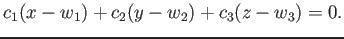 $\displaystyle c_1 (x-w_1)+c_2(y-w_2)+c_3(z-w_3)=0.
$