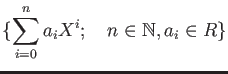 % latex2html id marker 1324
$\displaystyle \{\sum_{i=0}^n a_iX^i ;\quad n\in \mathbb{N}, a_i \in R\}
$