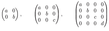 % latex2html id marker 995
$\displaystyle \begin{pmatrix}
a & 0 \\
0 & b
\end{...
...& 0 & 0 & 0 \\
0 & b & 0 & 0\\
0 & 0 & c & 0 \\
0 & 0 & 0 & d
\end{pmatrix}$