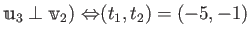 $\displaystyle \mathbbm u_3 \perp \mathbbm v_2 ) \ {\Leftrightarrow}
(t_1,t_2)=(-5,-1)
$