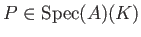 $ P\in \operatorname{Spec}(A)(K)$