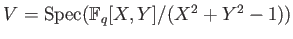 % latex2html id marker 820
$ V=\operatorname{Spec}(\mathbb{F}_q[X,Y]/(X^2+ Y^2-1))$