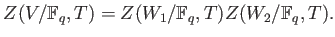 % latex2html id marker 871
$\displaystyle Z(V/\mathbb{F}_q,T) =Z(W_1/\mathbb{F}_q,T) Z(W_2/\mathbb{F}_q,T).
$