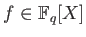 % latex2html id marker 878
$ f\in \mathbb{F}_q[X]$