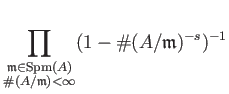 $\displaystyle \prod_{\substack{\mathfrak{m} \in \operatorname{Spm}(A)\\ \char93 (A/\mathfrak{m})<\infty }} (1-\char93 (A/\mathfrak{m})^{-s})^{-1}$