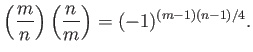 $\displaystyle \left(\frac{m}{n}\right)
\left(\frac{n}{m}\right)
=(-1)^{(m-1)(n-1)/4}.
$