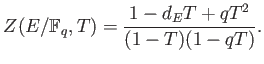 % latex2html id marker 720
$\displaystyle Z(E/\mathbb{F}_q,T)
=
\frac{1-d_E T+ q T^2}
{(1-T)(1-q T)}.
$