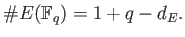 % latex2html id marker 736
$\displaystyle \char93 E(\mathbb{F}_q)=1+q-d_E.
$