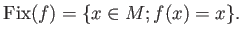 $\displaystyle {\mathrm{Fix}}(f)=\{x \in M; f(x)=x\}.
$