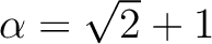 % latex2html id marker 797
$ \alpha=\sqrt{2}+1$