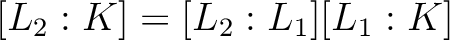 $\displaystyle [L_2:K]=[L_2:L_1][L_1:K]
$