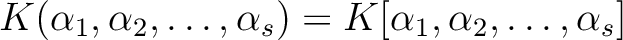 $\displaystyle K(\alpha_1,\alpha_2,\dots, \alpha_s)=K[\alpha_1,\alpha_2,\dots, \alpha_s]
$