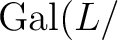 $\operatorname{Gal}(L/$