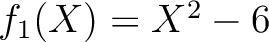 $f_1(X)=X^2-6$