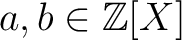 $a,b\in{\mbox{${\mathbb{Z}}$}}[X]$