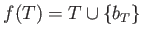 $\displaystyle f(T)=T\cup \{ b_T\}
$