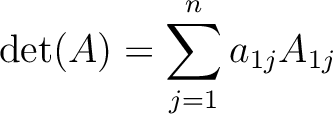 $\displaystyle \operatorname{det}(A)=\sum_{j=1}^n a_{1j} A_{1j}
$