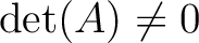 % latex2html id marker 922
$ \operatorname{det}(A)\neq 0$