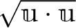 % latex2html id marker 1010
$ \sqrt{\mathbbm u\cdot \mathbbm u}$