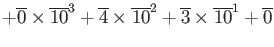 $\displaystyle +\overline{0}\times \overline{10}^3 +\overline{4}\times \overline{10}^2 +\overline{3}\times \overline{10}^1 +\overline{0}$