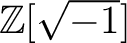 % latex2html id marker 1310
$ {\mbox{${\mathbb{Z}}$}}[\sqrt{-1}]$