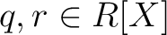 % latex2html id marker 1190
$ q,r\in R[X]$