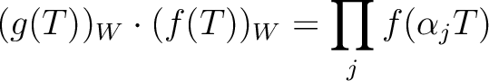 $\displaystyle (g(T))_W\cdot (f(T))_W=\prod_j f(\alpha_j T)
$