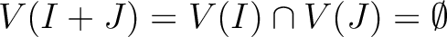 $\displaystyle V(I+J)=V(I)\cap V(J)=\emptyset
$