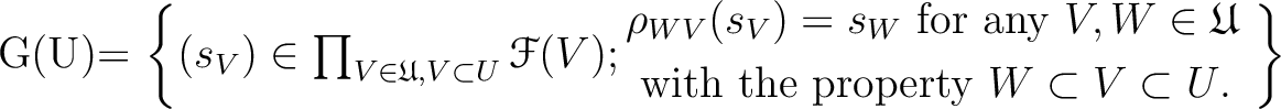 \begin{equation*}
\mathcal G(U)=
\left \{(s_V)\in \prod_{V\in \mathfrak{U}, V\su...
...with the property $W\subset V\subset U$.}
\end{aligned}\right \}
\end{equation*}