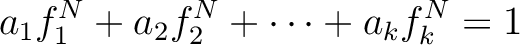 $\displaystyle a_1 f_1^N+a_2 f_2^N+\dots +a_k f_k^N=1
$