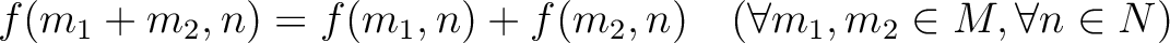 % latex2html id marker 5667
$ f(m_1+m_2,n)=f(m_1,n)+f(m_2,n)
\quad (\forall m_1,m_2 \in M, \forall n \in N)
$