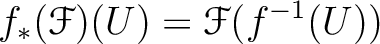 $\displaystyle f_*(\mathcal F)(U)=\mathcal F(f^{-1}(U))
$