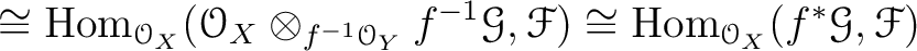 $\displaystyle \cong
\operatorname{Hom}_{\mathcal{O}_X}
(\mathcal{O}_X \otimes_{...
...,\mathcal F)
\cong \operatorname{Hom}_{\mathcal{O}_X}(f^*\mathcal G,\mathcal F)$