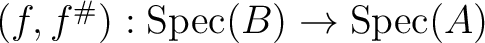 $(f,f^\char93 ):\operatorname{Spec}(B)\to \operatorname{Spec}(A)$