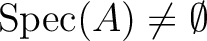 % latex2html id marker 4258
$ \operatorname{Spec}(A)\neq \emptyset$