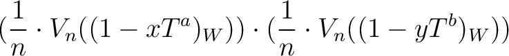 $\displaystyle (\frac{1}{n}\cdot V_n((1-x T^a)_W))
\cdot
(\frac{1}{n}\cdot V_n((1-y T^b)_W))$