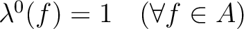 % latex2html id marker 1974
$ \lambda^0(f)=1\quad (\forall f \in A)$