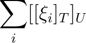 $\displaystyle \sum_i [[ \xi_i]_T]_U$