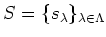 $ S=\{s_\lambda\}_{\lambda\in \Lambda}$